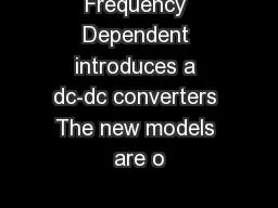 Frequency Dependent introduces a dc-dc converters The new models are o