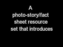 A  photo-story/fact sheet resource set that introduces
