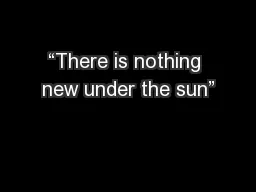 “There is nothing new under the sun”