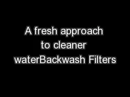 A fresh approach to cleaner waterBackwash Filters