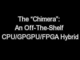 The “Chimera”: An Off-The-Shelf CPU/GPGPU/FPGA Hybrid