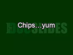 Chips…yum