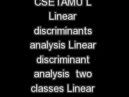 CSCE  Pattern Analysis  Ricardo Gutierrez Osuna  CSETAMU L Linear discriminants analysis Linear discriminant analysis  two classes Linear discriminant analysis  C classes LDA vs