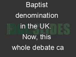 the largest Baptist denomination in the UK.  Now, this whole debate ca