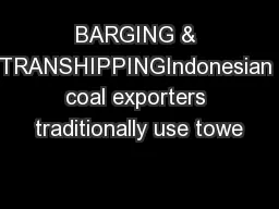 BARGING & TRANSHIPPINGIndonesian coal exporters traditionally use towe
