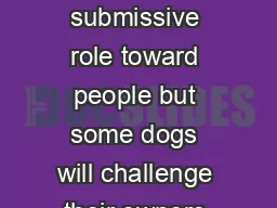 Most dogs assume a neutral or submissive role toward people but some dogs will challenge