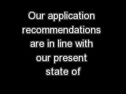 Our application recommendations are in line with our present state of