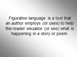 Figurative language is a tool that an author employs (or us