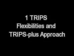 1 TRIPS Flexibilities and TRIPS-plus Approach