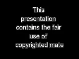 This presentation contains the fair use of copyrighted mate