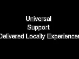 Universal Support Delivered Locally Experiences