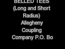 BELLED TEES (Long and Short Radius) Allegheny Coupling Company P.O. Bo
