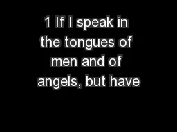 1 If I speak in the tongues of men and of angels, but have