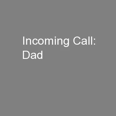 Incoming Call: Dad