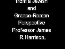 from a Jewish and Graeco-Roman Perspective Professor James R Harrison,