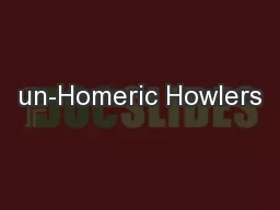 un-Homeric Howlers