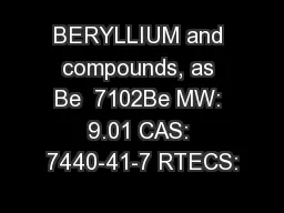 BERYLLIUM and compounds, as Be  7102Be MW: 9.01 CAS: 7440-41-7 RTECS: