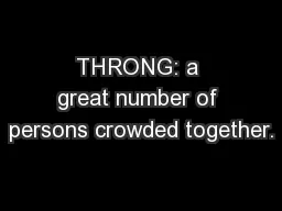 THRONG: a great number of persons crowded together.
