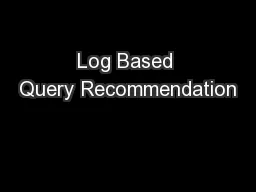 Log Based Query Recommendation