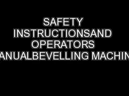 SAFETY INSTRUCTIONSAND OPERATORS MANUALBEVELLING MACHINE