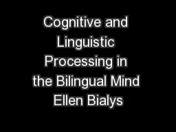 Cognitive and Linguistic Processing in the Bilingual Mind Ellen Bialys