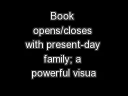Book opens/closes with present-day family; a powerful visua