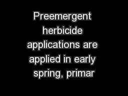 Preemergent herbicide applications are applied in early spring, primar