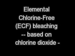 Elemental Chlorine-Free (ECF) bleaching -- based on chlorine dioxide -