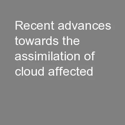 Recent Advances towards the Assimilation of Cloud-Affected