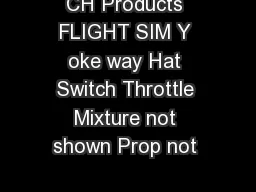 CH Products FLIGHT SIM Y oke way Hat Switch Throttle Mixture not shown Prop not 
