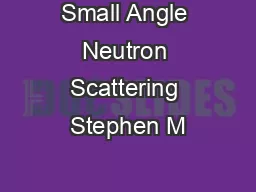 Small Angle Neutron Scattering Stephen M