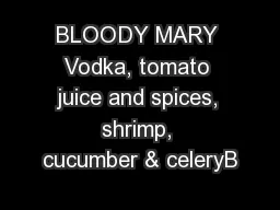 BLOODY MARY Vodka, tomato juice and spices, shrimp, cucumber & celeryB