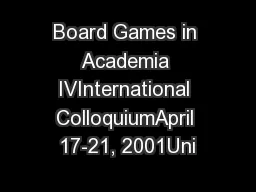 Board Games in Academia IVInternational ColloquiumApril 17-21, 2001Uni