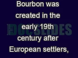 Bourbon was created in the early 19th century after European settlers,