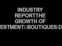 INDUSTRY REPORTTHE GROWTH OF INVESTMENTBOUTIQUES:DA G