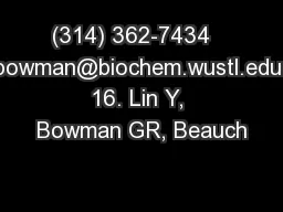 (314) 362-7434   bowman@biochem.wustl.edu 16. Lin Y, Bowman GR, Beauch