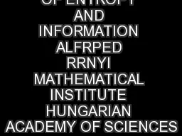 ON MEASURES OF ENTROPY AND INFORMATION ALFRPED RRNYI MATHEMATICAL INSTITUTE HUNGARIAN