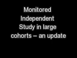 Monitored Independent Study in large cohorts – an update