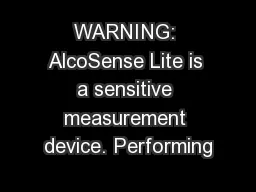 WARNING: AlcoSense Lite is a sensitive measurement device. Performing