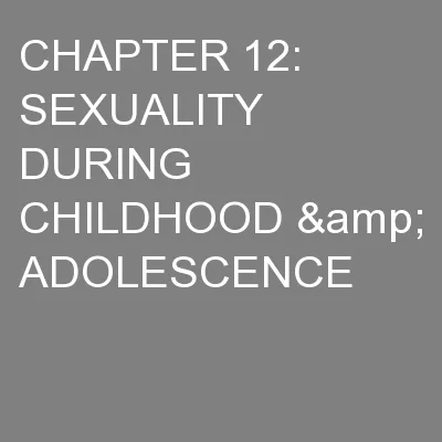 CHAPTER 12: SEXUALITY DURING CHILDHOOD & ADOLESCENCE