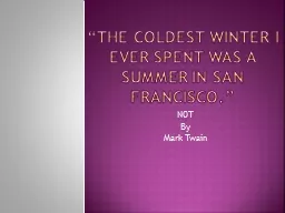 “The coldest winter I ever spent was a summer in San Fran