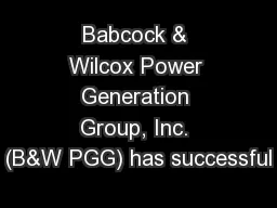 Babcock & Wilcox Power Generation Group, Inc. (B&W PGG) has successful