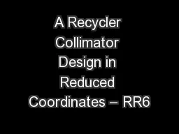 A Recycler Collimator Design in Reduced Coordinates – RR6