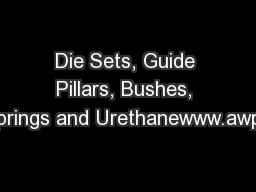 Die Sets, Guide Pillars, Bushes, Die Springs and Urethanewww.awprecisi