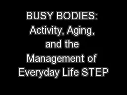 BUSY BODIES: Activity, Aging, and the Management of Everyday Life STEP