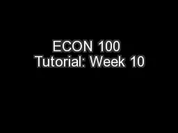 ECON 100 Tutorial: Week 10