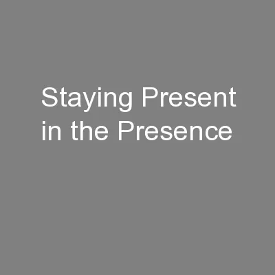 Staying Present in the Presence