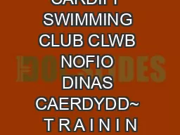 CITY OF CARDIFF SWIMMING CLUB CLWB NOFIO DINAS CAERDYDD~ T R A I N I N