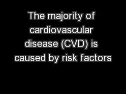 The majority of cardiovascular disease (CVD) is caused by risk factors