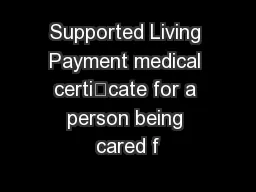 Supported Living Payment medical certicate for a person being cared f